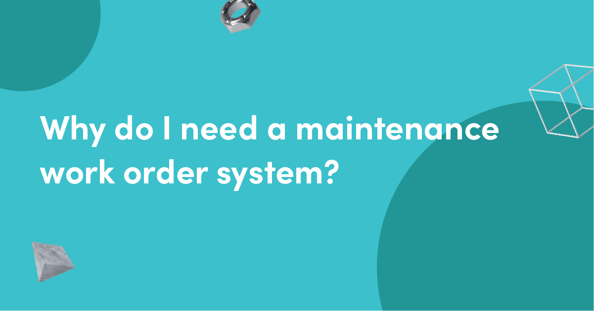 Why do I need a maintenance work order system?