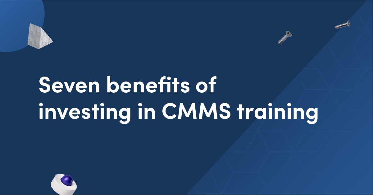Seven benefits of investing in CMMS training