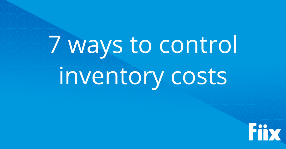 Control Inventory Costs 7 HowTos Fiix