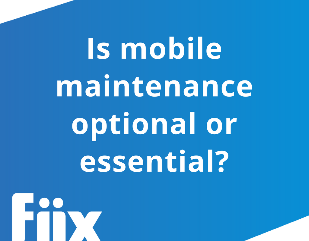 Is mobile maintenance optional or essential? Fiix