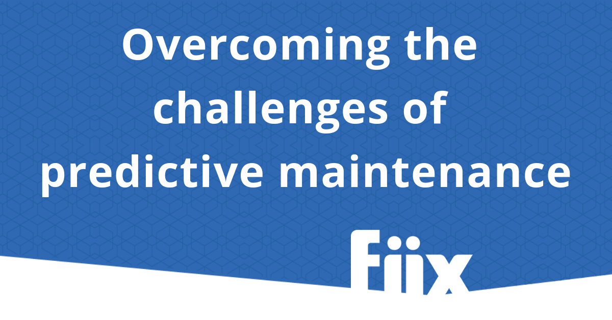 Overcoming the challenges of predictive maintenance