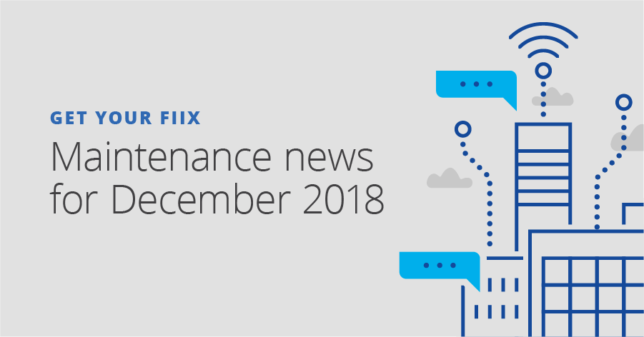 Get your Fiix: Maintenance news for December 2018