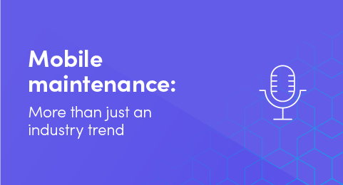 Mobile maintenance: More than just an industry trend (PODCAST) graphic