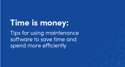 Time is money: Tips for using maintenance software to save time and spend more efficiently graphic