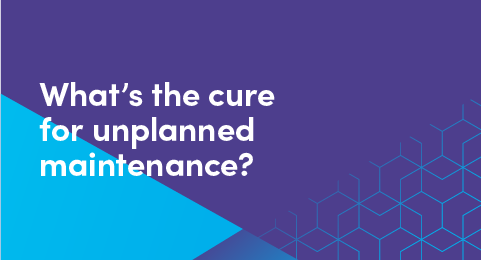 What’s the cure for unplanned maintenance graphic