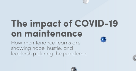 The impact of COVID-19 on maintenance: How maintenance teams are showing hope, hustle, and leadership during the pandemic