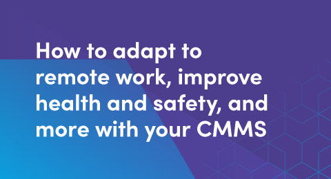 How to adapt to remote work, improve health and safety, and more with your CMMS graphic