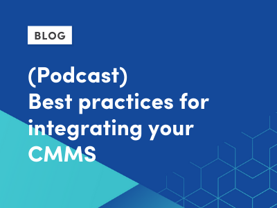 (Podcast) Best practices for integrating your CMMS