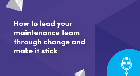 How to lead your maintenance team through change and make it stick