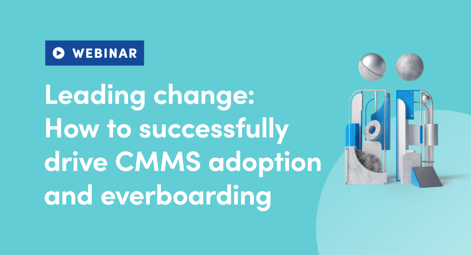 Leading change: How to successfully drive CMMS adoption and everboarding